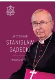 Arcybiskup Stanisław Gądecki. Wybór myśli