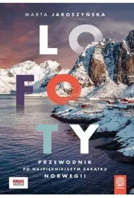 Lofoty. Przewodnik po najpiękniejszym zakątku...