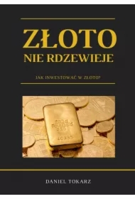 Złoto nie rdzewieje. Jak inwestować w złoto?