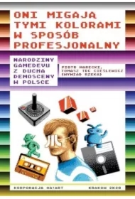 Oni migają tymi kolorami w sposób profesjonalny. Narodziny gamedevu z ducha demosceny w Polsce