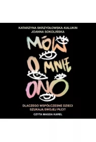 Mów o mnie ono. Dlaczego współczesne dzieci szukają swojej płci