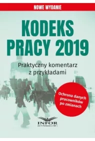 Kodeks Pracy 2019. Praktyczny komentarz z przykładami