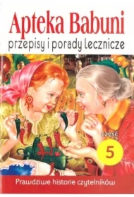 Przepisy i porady lecznicze. Apteka Babuni. Tom 5
