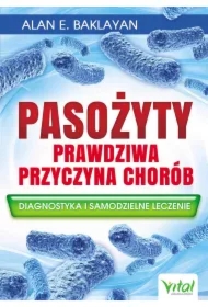 Pasożyty - prawdziwa przyczyna chorób