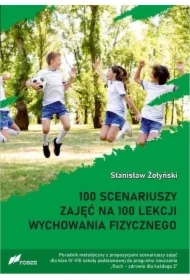 100 scenariuszy zajęć na 100 lekcji wychowania fizycznego
