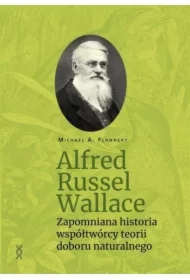 Alfred Russel Wallace. Zapomniana historia współtwórcy teorii doboru naturalnego