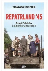 Repatrland `45. Drogi Polaków na Ziemie Odzyskane