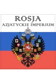 Azjatyckie imperium. Jak Rosja zniewoliła Azję