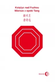 Księżyc nad Fuzhou. Wiersze z epoki Tang