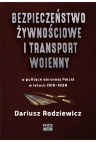 Bezpieczeństwo żywnościowe i transport wojenny w polityce obronnej Polski w latach 1919–1939
