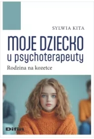 Moje dziecko u psychoterapeuty. Rodzina na kozetce