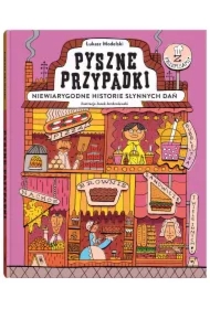 Pyszne przypadki. Niewiarygodne historie słynnych dań