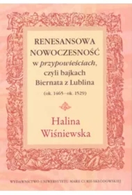 Renesansowa nowoczesność w "przypowieściach", czyli bajkach Biernata z Lublina (ok. 1465 - ok. 1529)