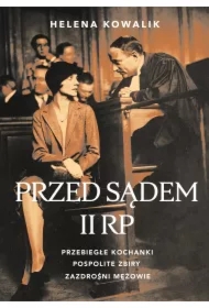 Przed sądem II RP. Przebiegłe kochanki, pospolite zbiry, zazdrośni mężowie