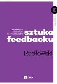 Sztuka feedbacku. Jak korzystać z potencjału informacji zwrotnej