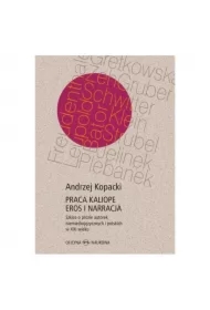 Praca Kaliope. Eros i narracja Szkice o prozie autorek niemieckojęzycznych i polskich w XXI wieku