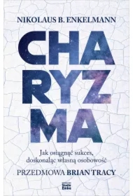 Charyzma. Jak osiągnąć sukces, doskonaląc własną osobowość