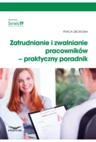 Zatrudnianie i zwalnianie pracowników &ndash; praktyczny poradnik