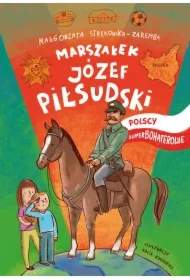 Marszałek Józef Piłsudski. Polscy Superbohaterowie