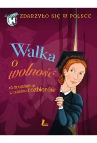 Walka o wolność. 10 opowiadań z czasów rozbiorów. Zdarzyło się w Polsce