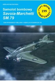 Samolot bombowy Savoia-Marchetti SM.79 Seria Typy Broni i Uzbrojenia. Zeszyt 199