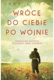 Wrócę do ciebie po wojnie. Prawdziwa historia żołnierza Armii Andersa