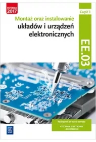 Montaż oraz instalowanie układów elektronicznych. Część 1. Kwalifikacja EE.03