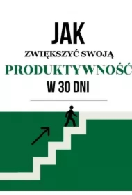 Jak zwiększyć swoją produktywność w 30 dni?