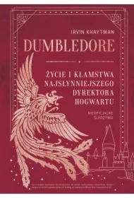 Dumbledore. Życie i kłamstwa najsłynniejszego dyrektora Hogwartu