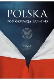 Polska pod okupacją 1939-1945 T.3