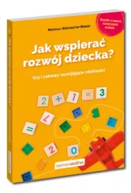 Jak wspierać rozwój dziecka Gry i zabawy rozwijające zdolności