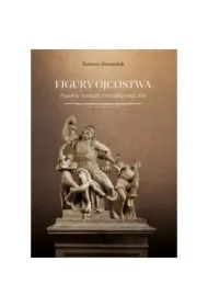 Figury ojcostwa. Aspekty symboliczne i aksjologiczne