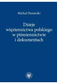 Dzieje więziennictwa polskiego w piśmiennictwie i dokumentach