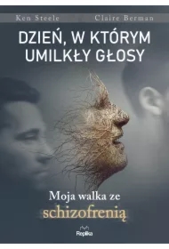 Dzień, w którym umilkły głosy. Moja walka ze schizofrenią