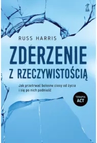 Zderzenie z rzeczywistością. Jak przetrwać bolesne ciosy od życia i się po nich podnieść