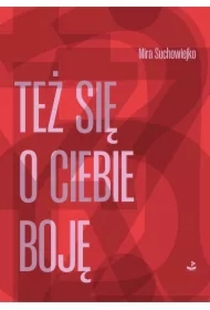 Też się o ciebie boję