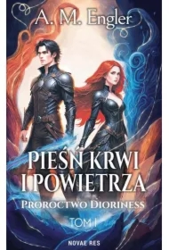 Proroctwo Dioriness. Pieśń krwi i powietrza. Tom 1