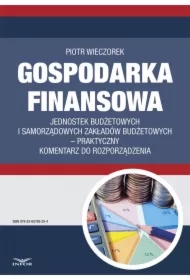 GOSPODARKA FINANSOWA JEDNOSTEK BUDŻETOWYCH I SAMORZĄDOWYCH ZAKŁADÓW BUDŻETOWYCH praktyczny komentarz do rozporządzenia