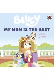Bluey. My Mum Is the Best