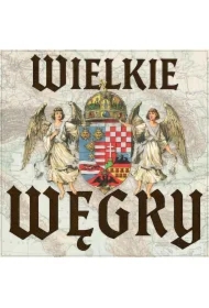 Wielkie Węgry. Upadek węgierskiego imperium