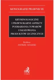 Kryminologiczne i prawnokarne aspekty podrabiania towarów i fałszowania produktów leczniczych