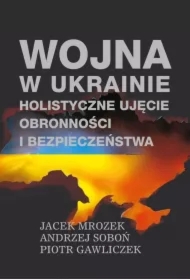 Wojna w Ukrainie. Holistyczne ujęcie obronności...