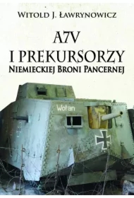 A7V i Prekursorzy Niemieckiej Broni Pancernej