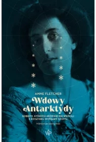 Wdowy Antarktydy. Kobiety, których mężowie nie wrócili z ostatniej wyprawy Scotta