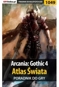 Arcania: Gothic 4. Atlas Świata. Poradnik do gry