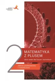 Matematyka z plusem 2. Zbiór zadań dla liceum i technikum. Zakres podstawowy i rozszerzony