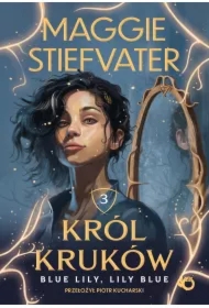 Blue Lily, Lily Blue. Król kruków. Tom 3