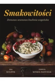 Smakowitości. Domowa sezonowa kuchnia wegańska
