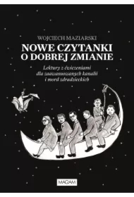 Nowe czytanki o dobrej zmianie. Lektury z ćwiczeniami dla zawansowanych kanalii i mord zdradzieckich