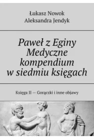 Paweł z Eginy. Medyczne kompendium w siedmiu księgach